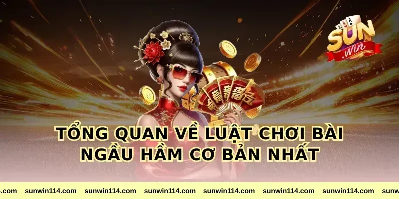 Tổng quan về luật chơi bài ngầu hầm cơ bản nhất