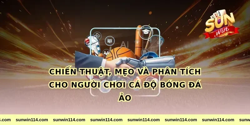 Chiến thuật, mẹo và phân tích cho người chơi cá độ bóng đá ảo