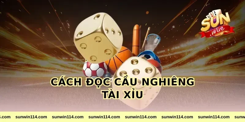 Cách Đọc Cầu Nghiêng Tài Xỉu