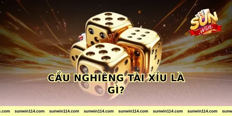 Cầu Nghiêng Tài Xỉu Là Gì?