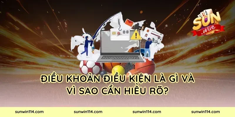 Điều khoản điều kiện là gì và vì sao cần hiểu rõ?