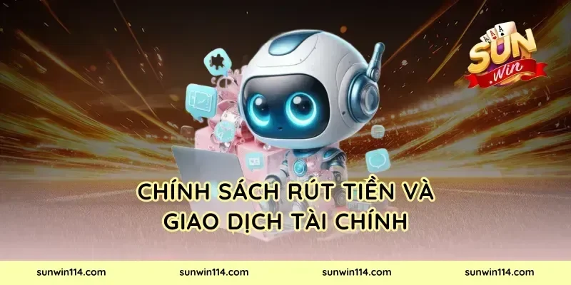 Chính Sách Rút Tiền Và Giao Dịch Tài Chính