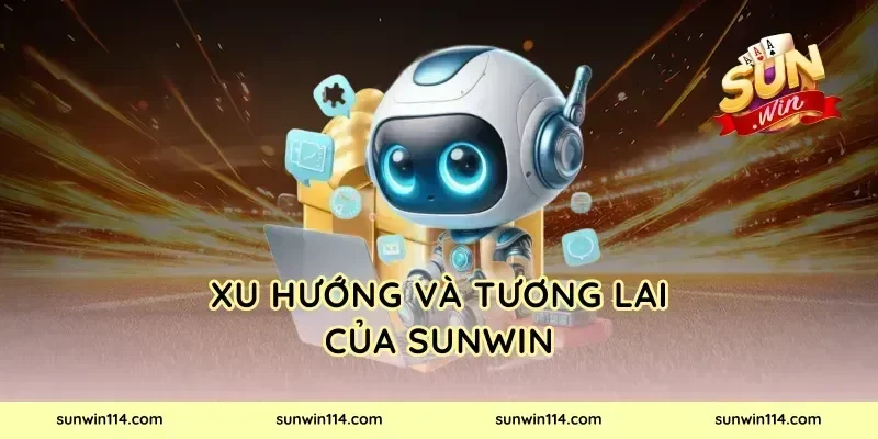 Xu Hướng Và Tương Lai Của Sunwin