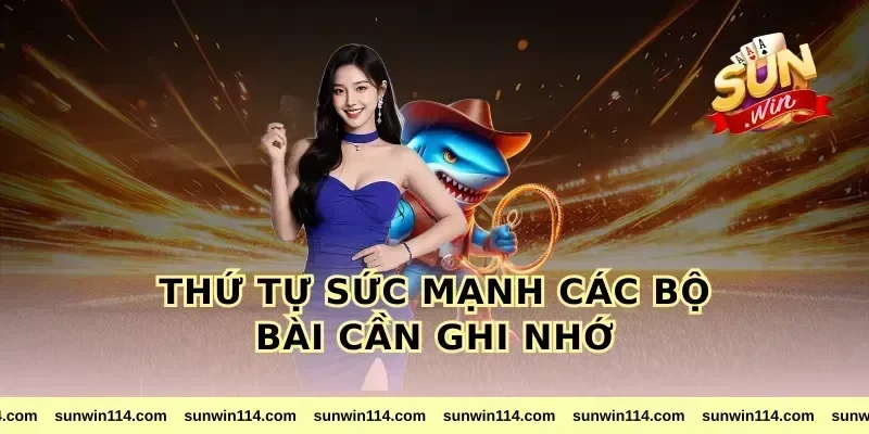 Thứ Tự Sức Mạnh Các Bộ Bài Cần Ghi Nhớ