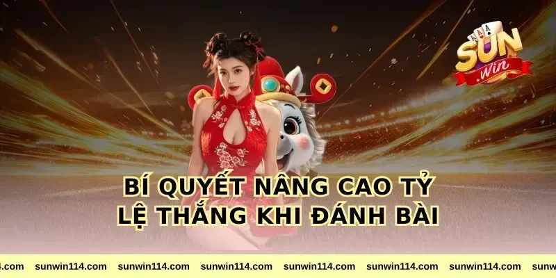 Bí Quyết Nâng Cao Tỷ Lệ Thắng Khi Đánh Bài