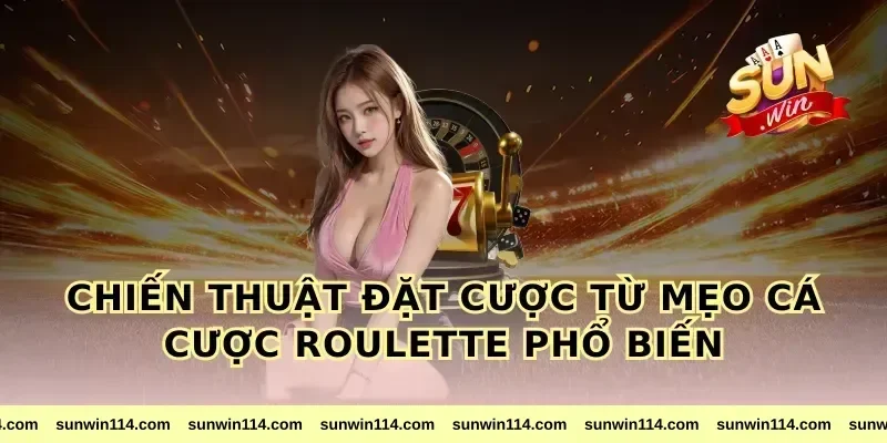 Chiến thuật đặt cược từ mẹo cá cược roulette phổ biến
