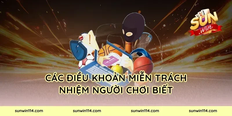 Các điều khoản miễn trách nhiệm người chơi biết