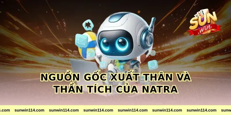Nguồn Gốc Xuất Thân Và Thần Tích Của natra