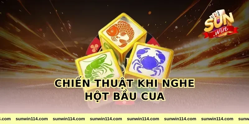 Chiến Thuật Khi Nghe Hột Bầu Cua