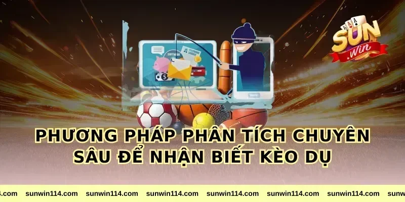 Phương pháp phân tích chuyên sâu để nhận biết kèo dụ