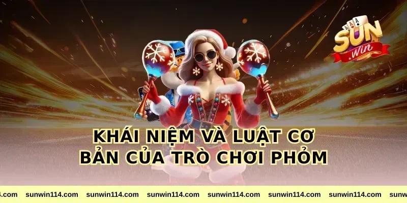 Khái Niệm Và Luật Cơ Bản Của Trò Chơi phỏm