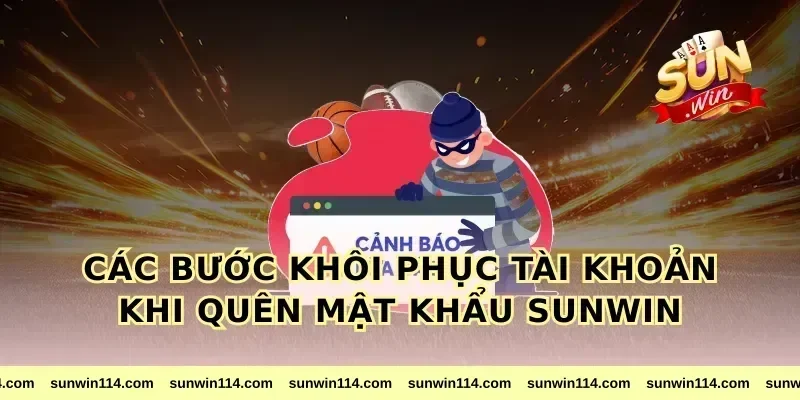 Các bước khôi phục tài khoản khi quên mật khẩu sunwin