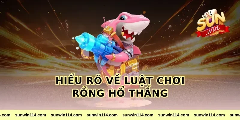 Hiểu rõ về luật chơi Rồng Hổ thắng