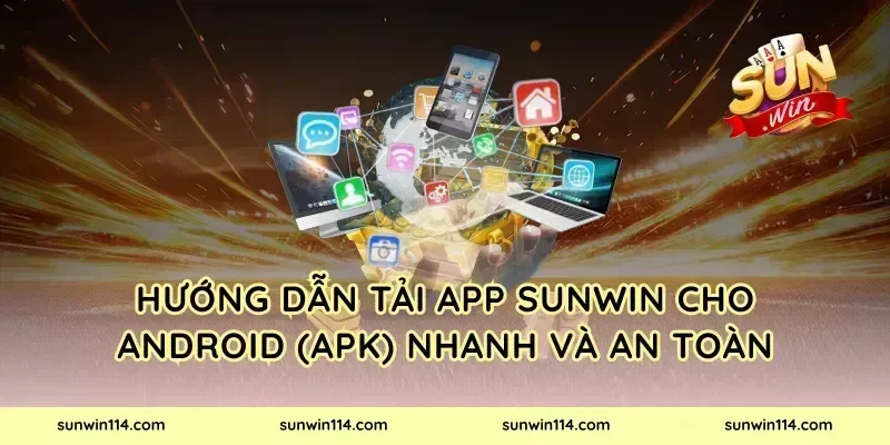 Hướng dẫn tải app Sunwin cho Android (APK) nhanh và an toàn